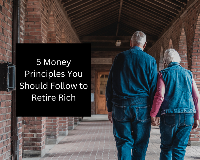 5 Money Principles You Should Follow To Retire Rich | Financing Ease